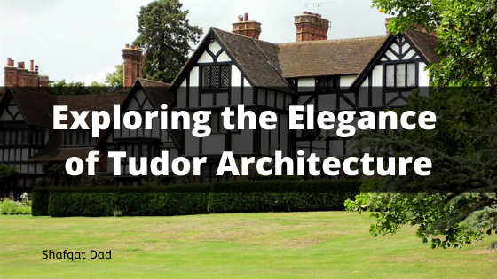 Exploring The Elegance Of Tudor Architecture
