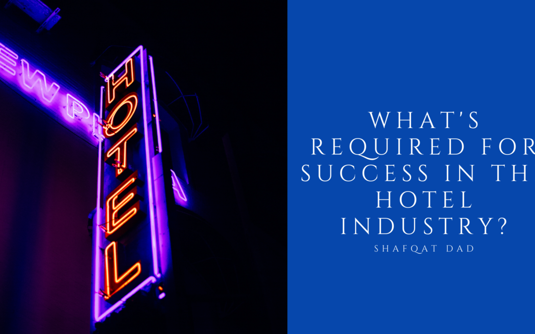 What’s Required For Success In The Hotel Industry?