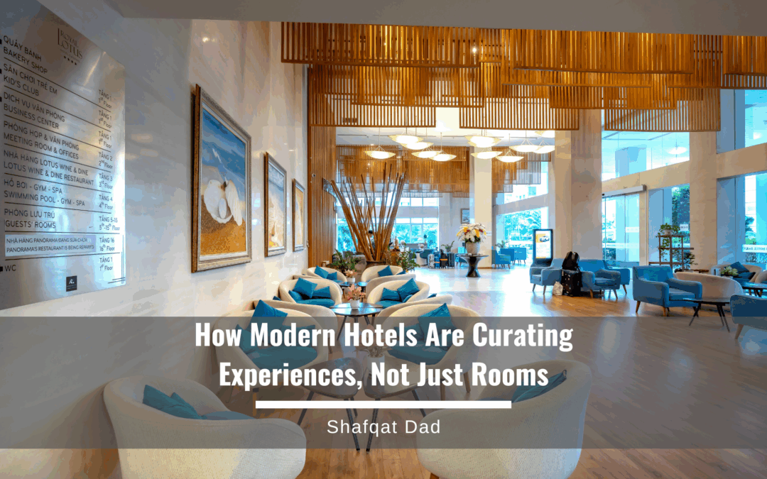 How Modern Hotels Are Curating Experiences, Not Just Rooms