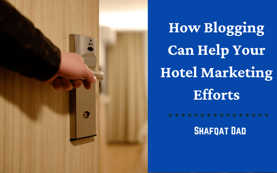 How Blogging Can Help Your Hotel Marketing Efforts