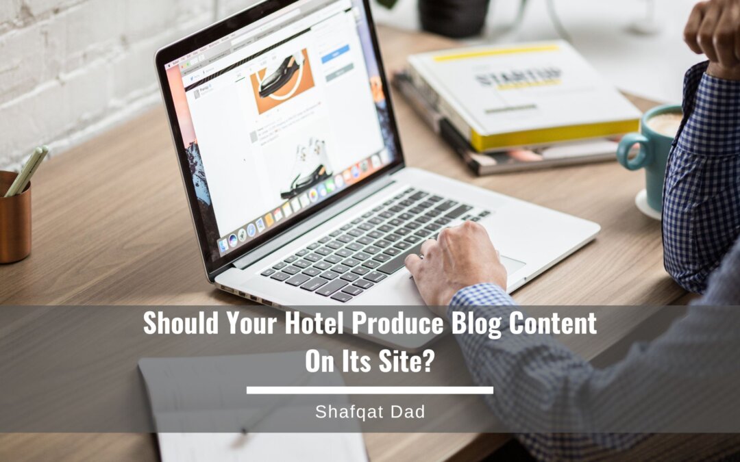 Should Your Hotel Produce Blog Content On Its Site